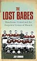 The Lost Babes: Manchester United and the Forgotten Victims of Munich