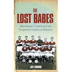 The Lost Babes: Manchester United and the Forgotten Victims of Munich