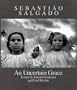 Sebastiao Salgado: An Uncertain Grace