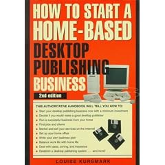 How to Start a Home-Based Desktop Publishing Business (How to Start a Home-Based Business)