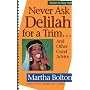 Never Ask Delilah for a Trim: And Other Good Advice