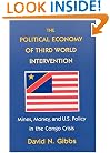 The Political Economy of Third World Intervention: Mines, Money, and U.S. Policy in the Congo Crisis (American Politics and Political Economy Series)
