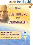 Geistheilung und Energiearbeit: Basiswerk der energetischen Medizin