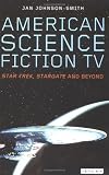 American Science Fiction TV: Star Trek, Stargate and Beyond (Popular TV Genres)