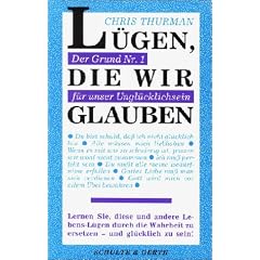 L�gen, die wir glauben. Wie Sie Lebensl�gen entlarven und befreit leben k�nnen