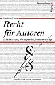 Recht für Autoren. Urheberrecht, Verlagsrecht, Musterverträge. Das neue Urhebervertragsrecht mit dem neuen Gesetzestext.