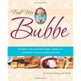 Feed Me Bubbe: Recipes and Wisdom from America's Favorite Online Grandmother