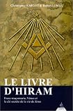 Le Livre d\'Hiram : Franc-maçonnerie, Vénus et la clé secrète de la vie de Jésus
