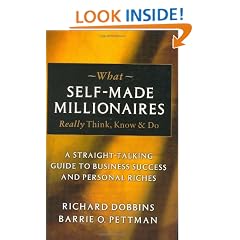 What Self-made Millionaires Really Think, Know and Do: A Straight-talking Guide to Business Success and Personal Riches