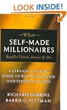 What Self-made Millionaires Really Think, Know and Do: A Straight-talking Guide to Business Success and Personal Riches