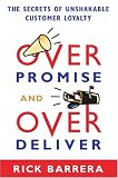 Overpromise and Overdeliver: The Secrets of Unshakable Customer Loyalty