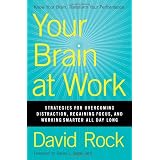 Your Brain at Work: Strategies for Overcoming Distraction, Regaining Focus, and Working Smarter All Day Long