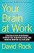 Your Brain at Work: Strategies for Overcoming Distraction, Regaining Focus, and Working Smarter All Day Long