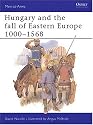 Hungary and the Fall of Eastern Europe 1000-1568 (Men-at-Arms)
