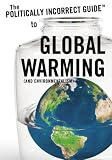 The Politically Incorrect GuideTM to Global Warming (and Environmentalism)