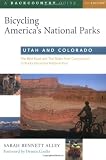 Bicycling America s National Parks: Utah and Colorado: The Best Road and Trail Rides from Canyonlands to Rocky Mountain National Park