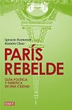 Paris Rebelde / Rebellious Paris: Guia politica y turistica de una ciudad / Political and Tourist Guide of a City
