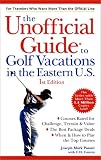 The Unofficial Guide to Golf Vacations in the Eastern U.S.
