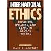 International Ethics: Concepts, Theories, and Cases in Global Politics