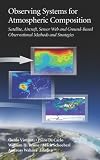 Observing Systems for Atmospheric Composition: Satellite, Aircraft, Sensor Web and Ground-Based Observational Methods and Strategies