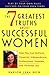 The 7 Greatest Truths about Highly Successful Women: How You Can Achieve Financial Independence, Professional Freedom, and Personal Joy