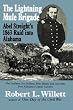 The Lightning Mule Brigade: Abel Streight's 1863 Raid into Alabama