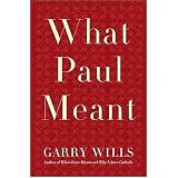 What Paul Meant ~ Garry Wills