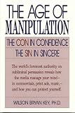 Cover of The Age of Manipulation by Wilson Bryan Key 0819186538