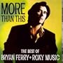 More Than This: The Best Of Bryan Ferry & Roxy Music