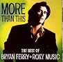 More Than This: The Best Of Bryan Ferry & Roxy Music