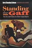 Standing the Gaff: The Life and Hard Times of a Minor League Umpire