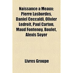 Naissance Meaux: Pierre Lasbordes, Daniel Ceccaldi, Olivier Ledroit, Paul Carton, Maud Fontenoy, Boulet, Alexis Soyer