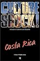 Costa Rica: A Guide to Customs and Etiquette (Culture Shock! at Your Door)