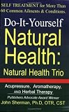 Do-It-Yourself Natural Health: Natural Health Trio--Acupressure, Herbal Therapy, and Aromatherapy