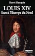 Louis XIV face � l'Europe du Nord : L'absolutisme vaincu par les libert�s