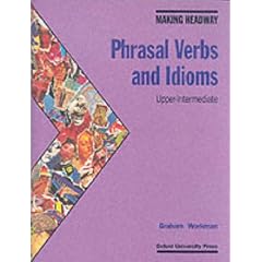 Making Headway : Phrasal Verbs and Idioms: Upper-Intermediate