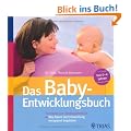 Das Baby-Entwicklungsbuch: Vom Baby zum Kindergartenkind: Wie Eltern die Entwicklung entspannt begleiten