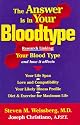 The Answer Is in Your Bloodtype: Research Linking Your Blood Type and How It Affects Your Life Span, Love and Compatibility, Your Likely Illness Profile, Diet & Exercise for Maximum