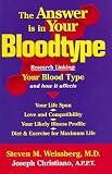 The Answer Is in Your Bloodtype: Research Linking Your Blood Type and How It Affects Your Life Span, Love and Compatibility, Your Likely Illness Profile, Diet & Exercise for Maximum