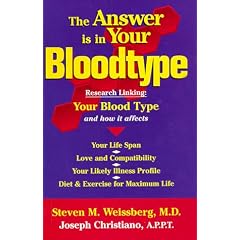 The Answer Is in Your Bloodtype: Research Linking Your Blood Type and How It Affects Your Life Span, Love and Compatibility, Your Likely Illness Profile, Diet & Exercise for Maximum