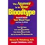 The Answer Is in Your Bloodtype: Research Linking Your Blood Type and How It Affects Your Life Span, Love and Compatibility, Your Likely Illness Profile, Diet & Exercise for Maximum