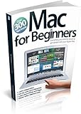 Mac for beginners : everything you need to know to get started with your Apple Mac