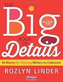 The Big Book of Details: 46 Moves for Teaching Writers to Elaborate