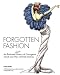 Forgotten Fashion: An Illustrated Faux History Of Outrageous Trends And Their Untimely Demise