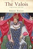 The Valois: Kings of France 1328-1589