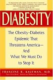 Diabesity: The Obesity-Diabetes Epidemic That Threatens America--And What We Must Do to Stop It