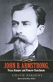 John B. Armstrong, Texas Ranger and Pioneer Ranchman: Lawman and Rancher (Canseco-Keck History Series)