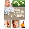 Le guide pour soigner mon enfant au naturel