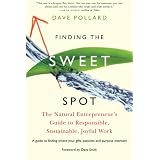 Finding the Sweet Spot: The Natural Entrepreneur's Guide to Responsible, Sustainable, Joyful Workby Dave Pollard