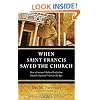 When Saint Francis Saved the Church: How a Converted Medieval Troubadour Created a Spiritual Vision for the Ages